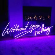 Without you nothing neon sign lighting up party